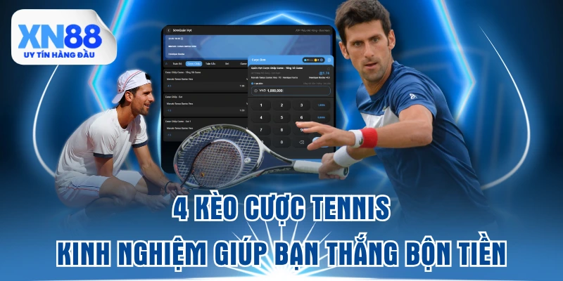 4-keo-cuoc-tennis-and-kinh-nghiem-giup-ban-thang-bon-tien