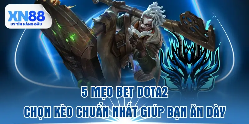 5-meo-bet-dota2-chon-keo-chuan-nhat-giup-ban-an-day