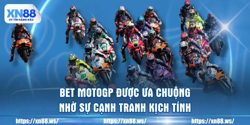 bet-motogp-duoc-ua-chuong-nho-su-canh-tranh-kich-tinh