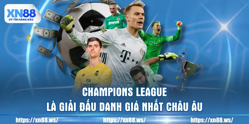 champions-league-la-giai-dau-danh-gia-nhat-chau-au