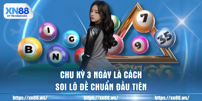 chu-ky-3-ngay-la-cach-soi-lo-de-chuan-dau-tien