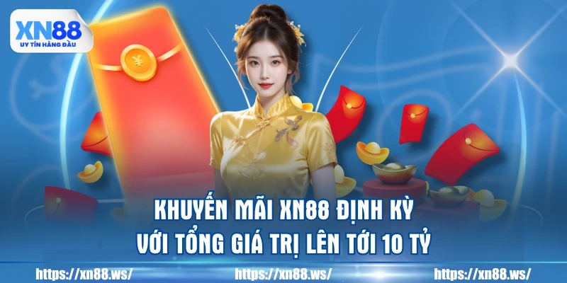 khuyen-mai-xn88-dinh-ky-voi-tong-gia-tri-len-toi-10-ty