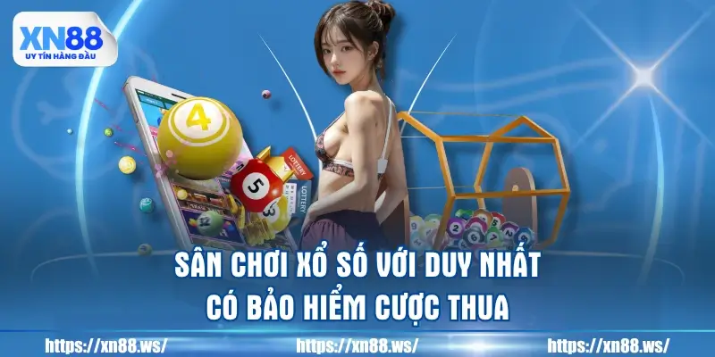 san-choi-xo-so-voi-duy-nhat-co-bao-hiem-cuoc-thua