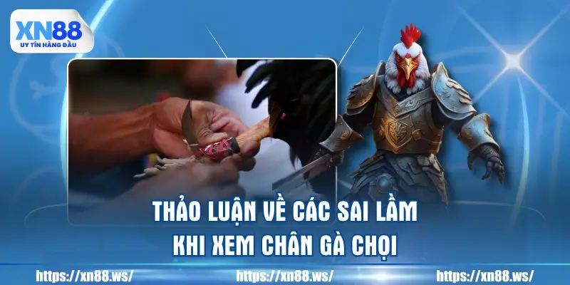 thao-luan-ve-cac-sai-lam-khi-xem-chan-ga-choi