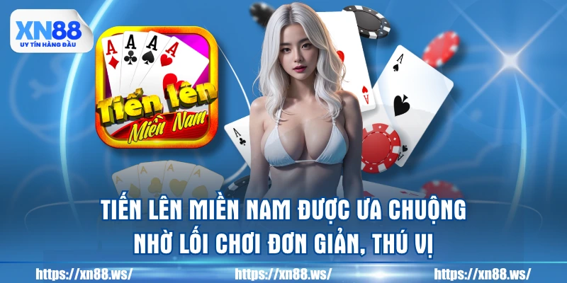 tien-len-mien-nam-duoc-ua-chuong-nho-loi-choi-don-gian-thu-vi