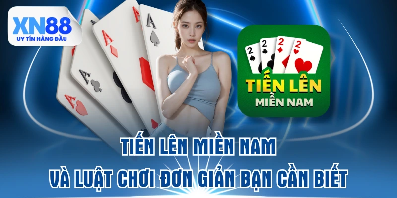 tien-len-mien-nam-va-luat-choi-don-gian-ban-can-biet