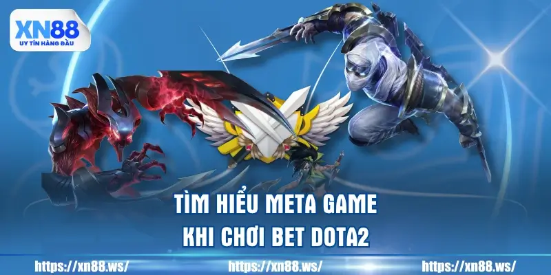 tim-hieu-meta-game-khi-choi-bet-dota2